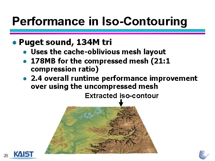 Performance in Iso-Contouring ● Puget sound, 134 M tri ● Uses the cache-oblivious mesh