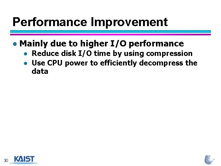 Performance Improvement ● Mainly due to higher I/O performance ● Reduce disk I/O time