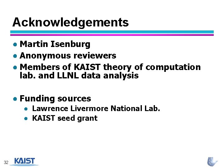 Acknowledgements ● Martin Isenburg ● Anonymous reviewers ● Members of KAIST theory of computation