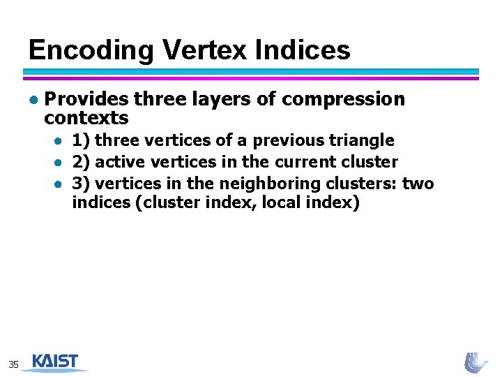 Encoding Vertex Indices ● Provides three layers of compression contexts ● 1) three vertices
