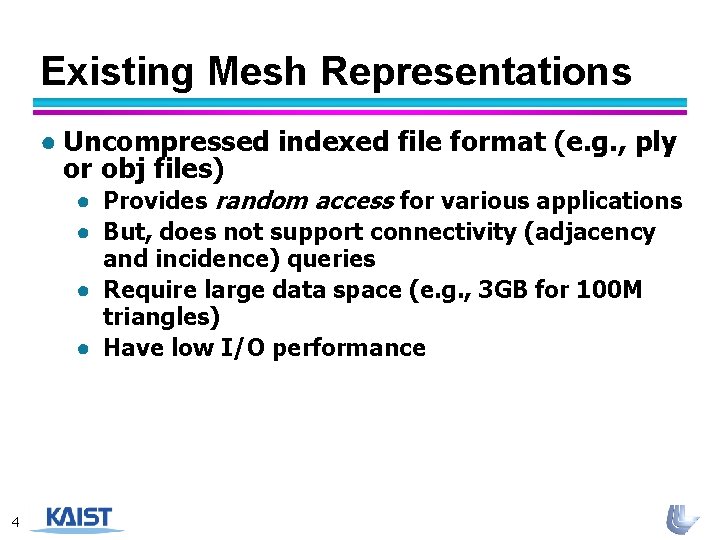 Existing Mesh Representations ● Uncompressed indexed file format (e. g. , ply or obj