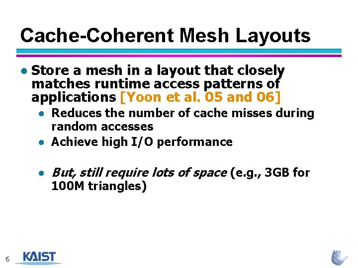Cache-Coherent Mesh Layouts ● Store a mesh in a layout that closely matches runtime