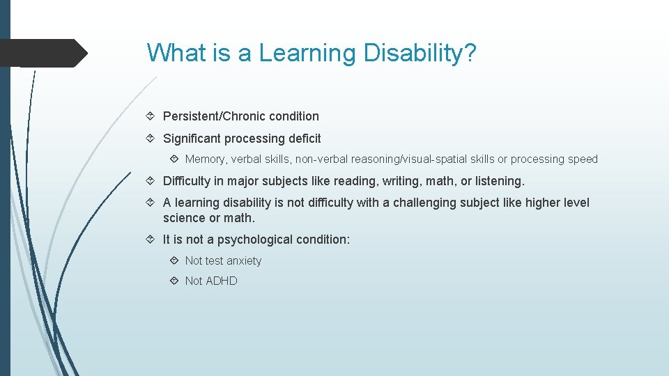 What is a Learning Disability? Persistent/Chronic condition Significant processing deficit Memory, verbal skills, non-verbal