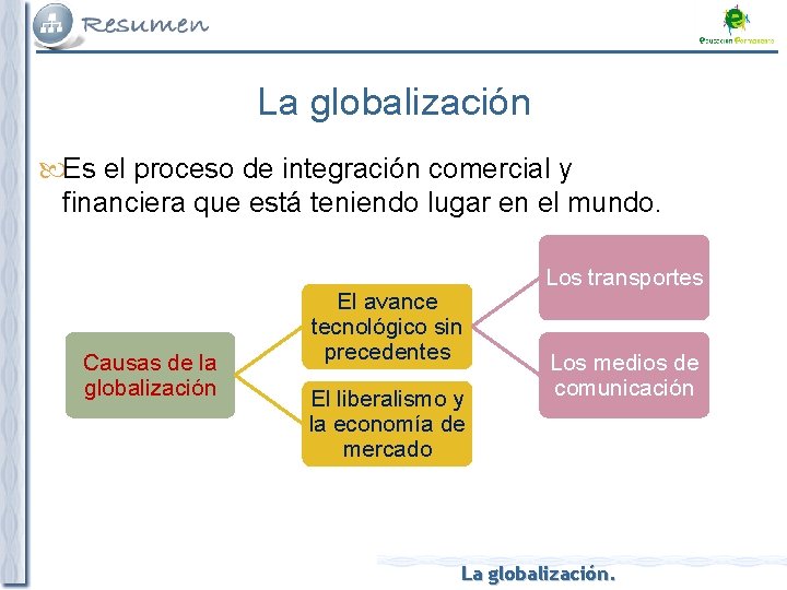 La globalización Es el proceso de integración comercial y financiera que está teniendo lugar