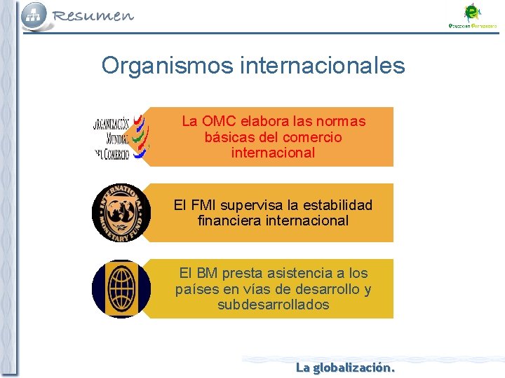 Organismos internacionales La OMC elabora las normas básicas del comercio internacional El FMI supervisa