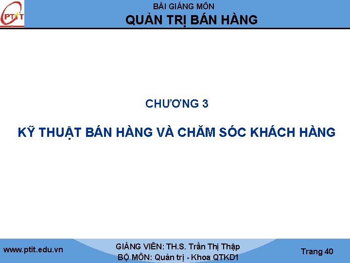 BÀI GIẢNG MÔN QUẢN TRỊ BÁN HÀNG CHƯƠNG 3 KỸ THUẬT BÁN HÀNG VÀ