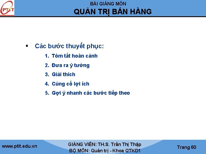 BÀI GIẢNG MÔN QUẢN TRỊ BÁN HÀNG § Các bước thuyết phục: 1. Tóm