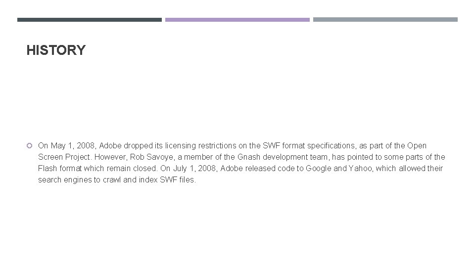 HISTORY On May 1, 2008, Adobe dropped its licensing restrictions on the SWF format