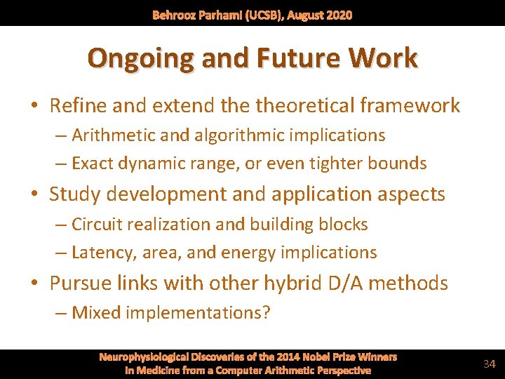 Behrooz Parhami (UCSB), August 2020 Ongoing and Future Work • Refine and extend theoretical