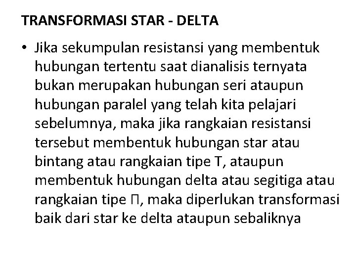 TRANSFORMASI STAR - DELTA • Jika sekumpulan resistansi yang membentuk hubungan tertentu saat dianalisis