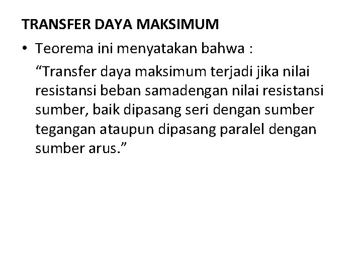 TRANSFER DAYA MAKSIMUM • Teorema ini menyatakan bahwa : “Transfer daya maksimum terjadi jika