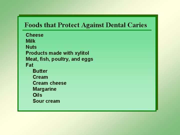 Foods that Protect Against Dental Caries Cheese Milk Nuts Products made with xylitol Meat,