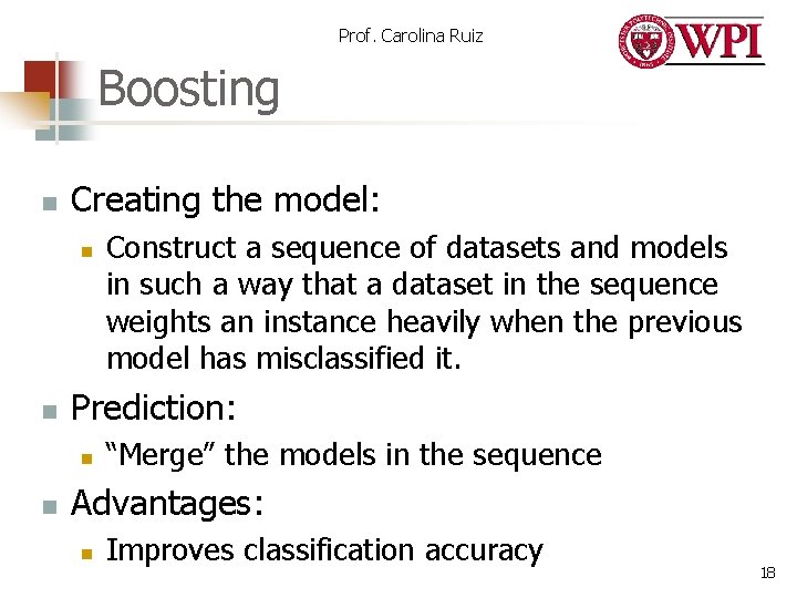 Prof. Carolina Ruiz Boosting n Creating the model: n n Prediction: n n Construct Prof. Carolina Ruiz Boosting n Creating the model: n n Prediction: n n Construct
