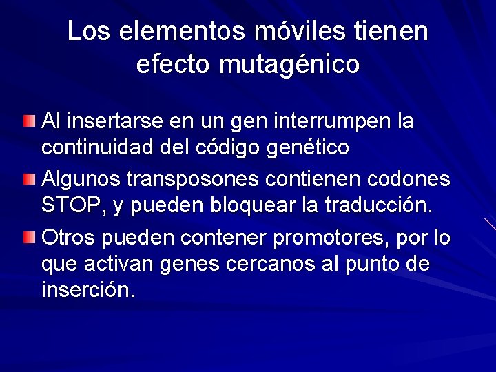 Los elementos móviles tienen efecto mutagénico Al insertarse en un gen interrumpen la continuidad