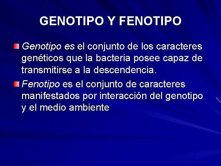 GENOTIPO Y FENOTIPO Genotipo es el conjunto de los caracteres genéticos que la bacteria