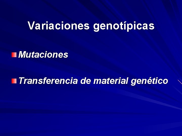 Variaciones genotípicas Mutaciones Transferencia de material genético 