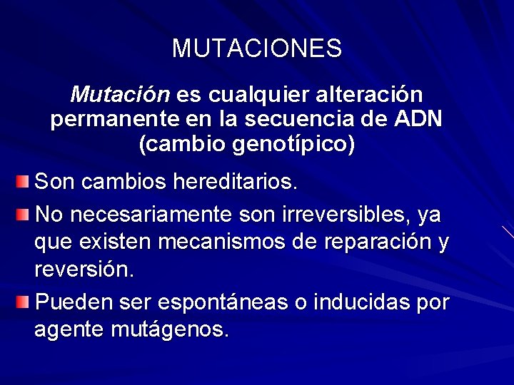 MUTACIONES Mutación es cualquier alteración permanente en la secuencia de ADN (cambio genotípico) Son