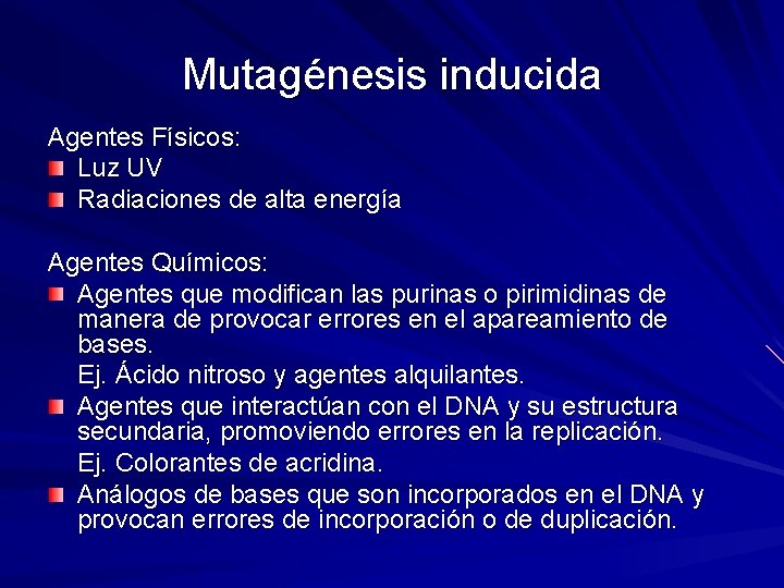 Mutagénesis inducida Agentes Físicos: Luz UV Radiaciones de alta energía Agentes Químicos: Agentes que