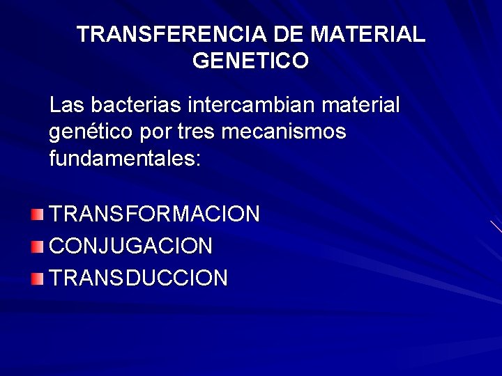 TRANSFERENCIA DE MATERIAL GENETICO Las bacterias intercambian material genético por tres mecanismos fundamentales: TRANSFORMACION