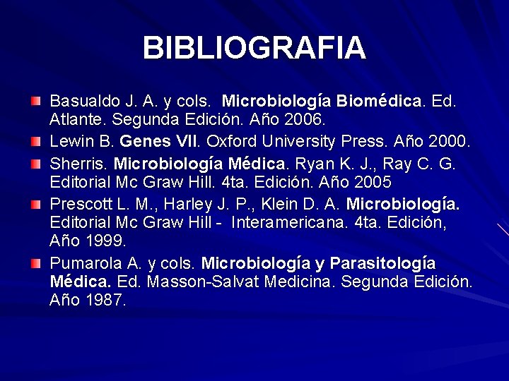BIBLIOGRAFIA Basualdo J. A. y cols. Microbiología Biomédica. Ed. Atlante. Segunda Edición. Año 2006.
