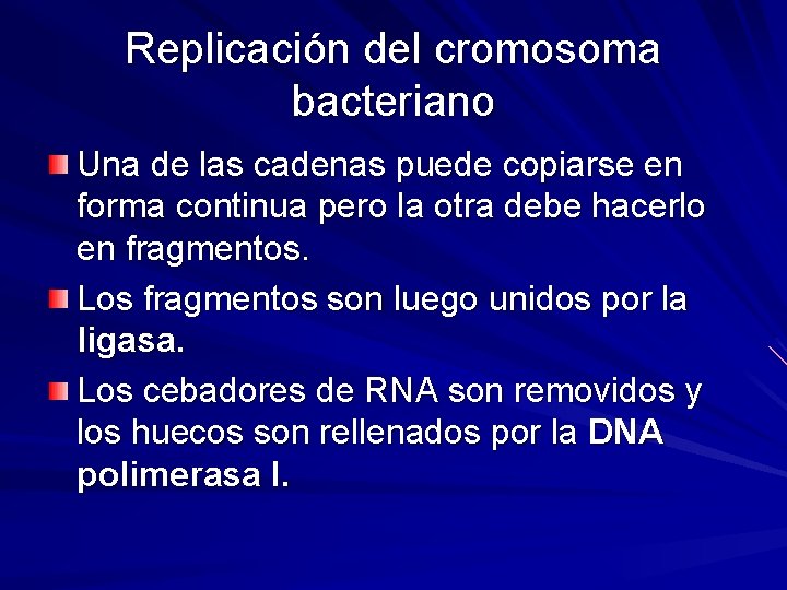 Replicación del cromosoma bacteriano Una de las cadenas puede copiarse en forma continua pero