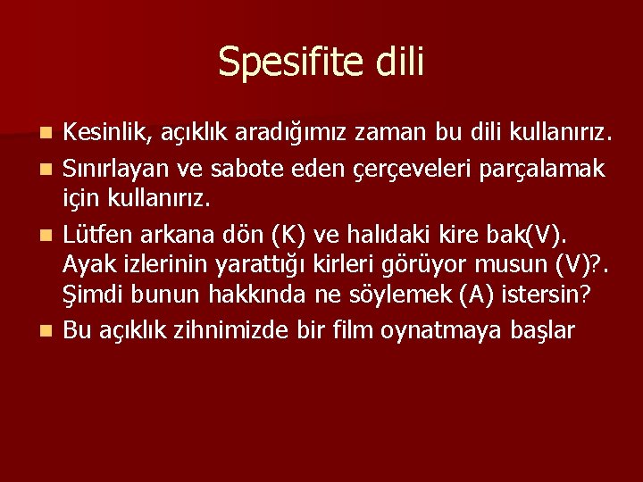 Spesifite dili n n Kesinlik, açıklık aradığımız zaman bu dili kullanırız. Sınırlayan ve sabote