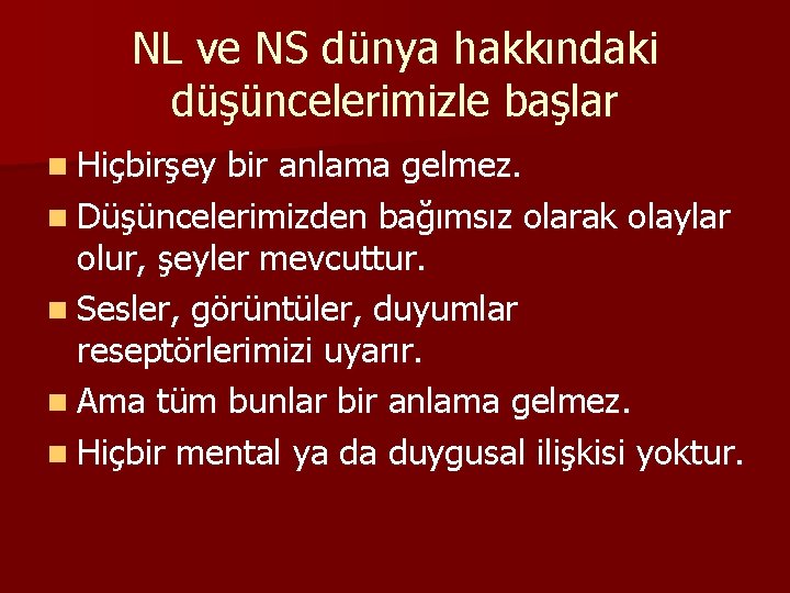 NL ve NS dünya hakkındaki düşüncelerimizle başlar n Hiçbirşey bir anlama gelmez. n Düşüncelerimizden