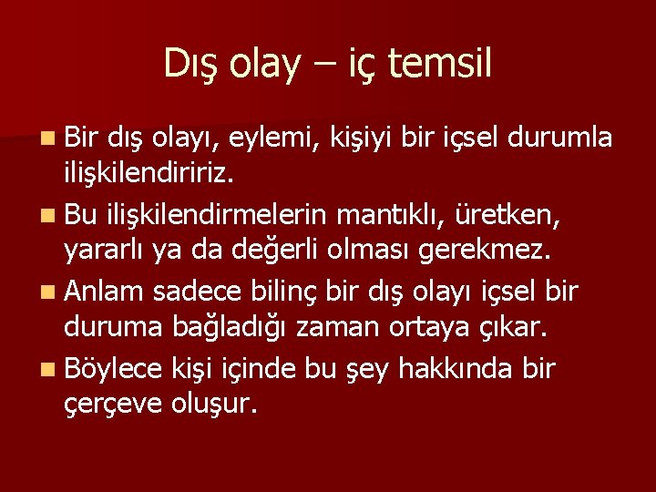 Dış olay – iç temsil n Bir dış olayı, eylemi, kişiyi bir içsel durumla