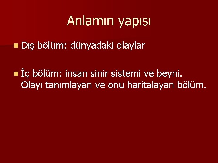 Anlamın yapısı n Dış n İç bölüm: dünyadaki olaylar bölüm: insan sinir sistemi ve