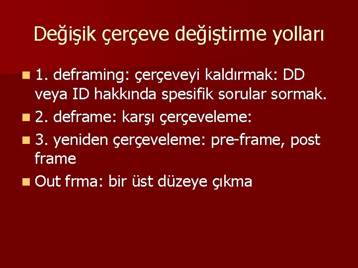 Değişik çerçeve değiştirme yolları n 1. deframing: çerçeveyi kaldırmak: DD veya ID hakkında spesifik