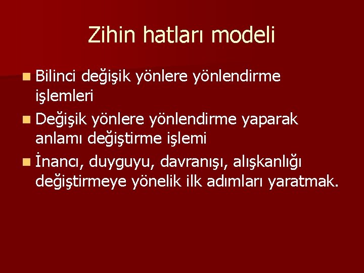 Zihin hatları modeli n Bilinci değişik yönlere yönlendirme işlemleri n Değişik yönlere yönlendirme yaparak