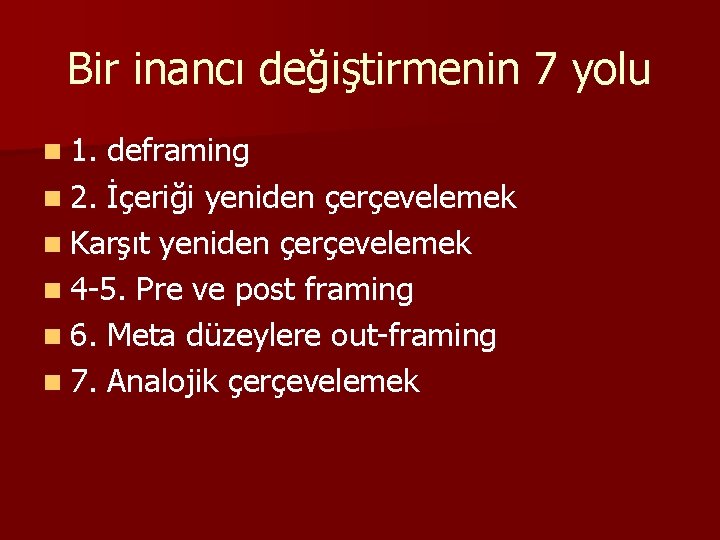 Bir inancı değiştirmenin 7 yolu n 1. deframing n 2. İçeriği yeniden çerçevelemek n