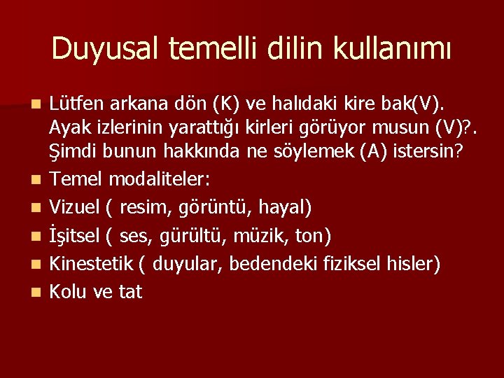 Duyusal temelli dilin kullanımı n n n Lütfen arkana dön (K) ve halıdaki kire