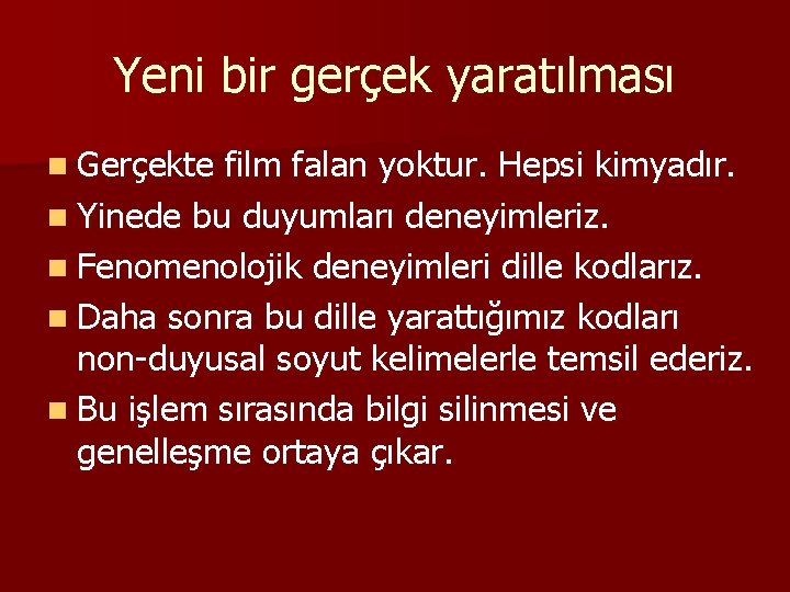 Yeni bir gerçek yaratılması n Gerçekte film falan yoktur. Hepsi kimyadır. n Yinede bu