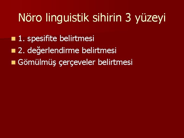 Nöro linguistik sihirin 3 yüzeyi n 1. spesifite belirtmesi n 2. değerlendirme belirtmesi n