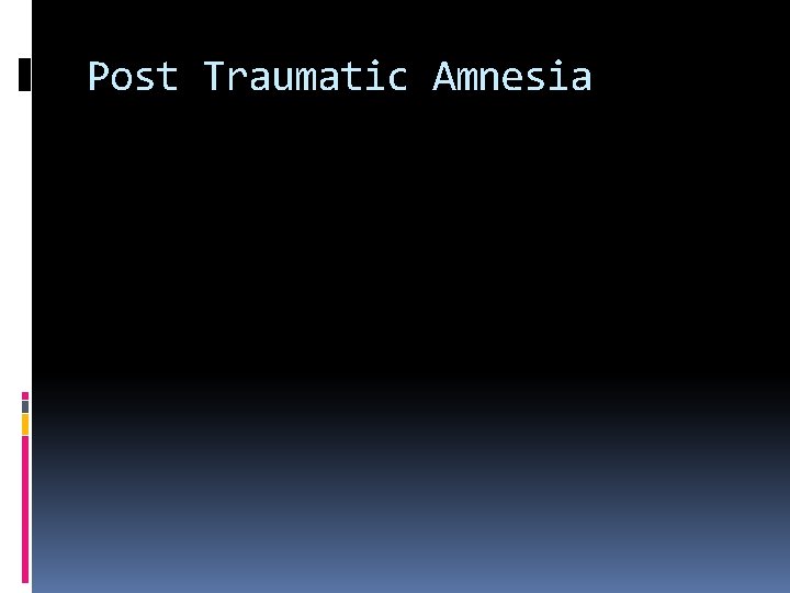 Post Traumatic Amnesia 
