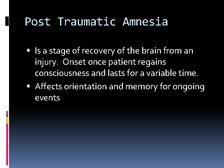 Post Traumatic Amnesia Is a stage of recovery of the brain from an injury.