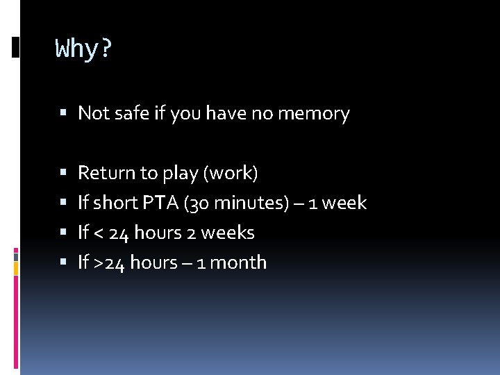 Why? Not safe if you have no memory Return to play (work) If short