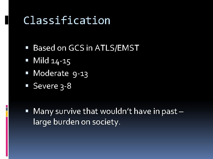 Classification Based on GCS in ATLS/EMST Mild 14 -15 Moderate 9 -13 Severe 3
