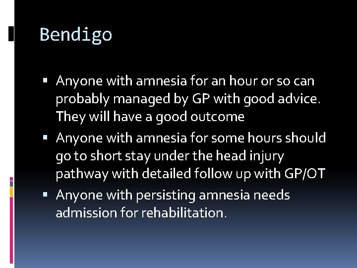 Bendigo Anyone with amnesia for an hour or so can probably managed by GP