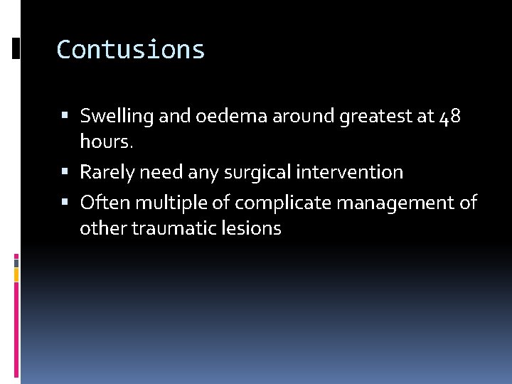 Contusions Swelling and oedema around greatest at 48 hours. Rarely need any surgical intervention