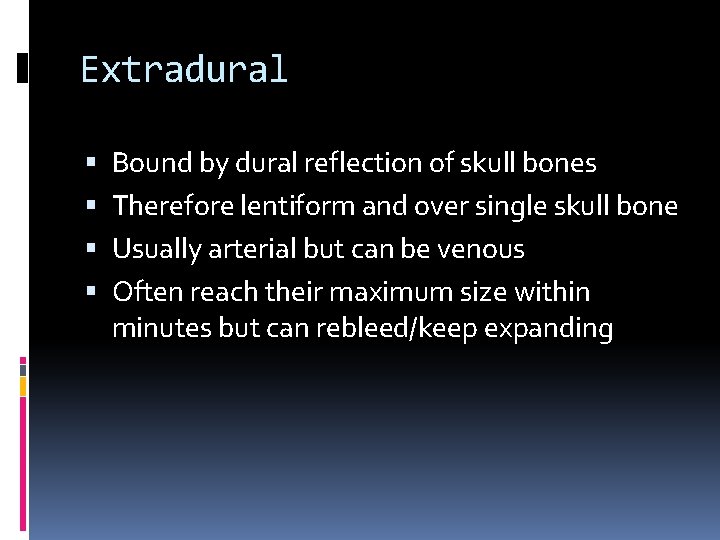 Extradural Bound by dural reflection of skull bones Therefore lentiform and over single skull