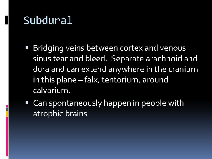 Subdural Bridging veins between cortex and venous sinus tear and bleed. Separate arachnoid and