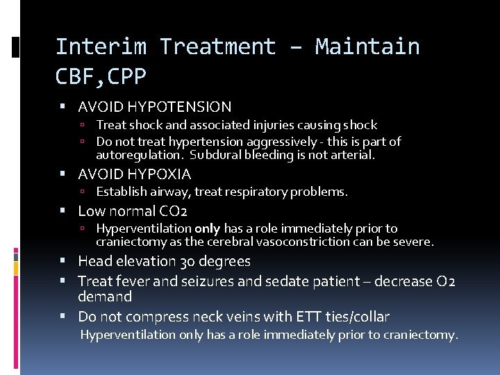 Interim Treatment – Maintain CBF, CPP AVOID HYPOTENSION Treat shock and associated injuries causing