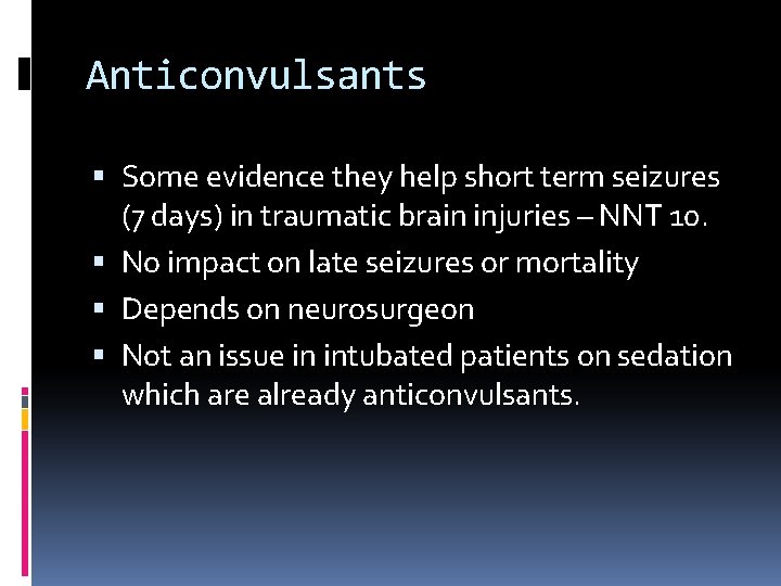Anticonvulsants Some evidence they help short term seizures (7 days) in traumatic brain injuries