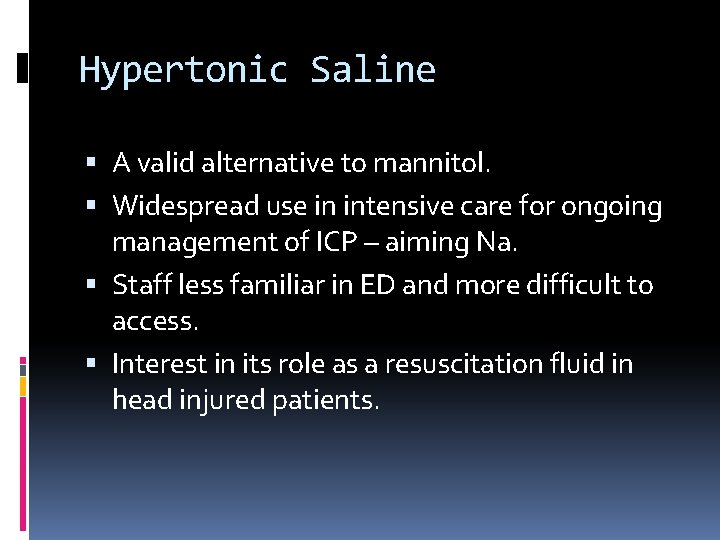 Hypertonic Saline A valid alternative to mannitol. Widespread use in intensive care for ongoing