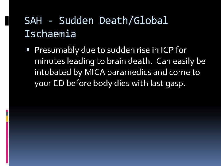 SAH - Sudden Death/Global Ischaemia Presumably due to sudden rise in ICP for minutes
