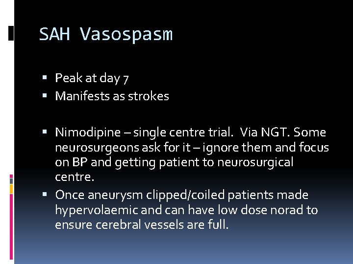 SAH Vasospasm Peak at day 7 Manifests as strokes Nimodipine – single centre trial.