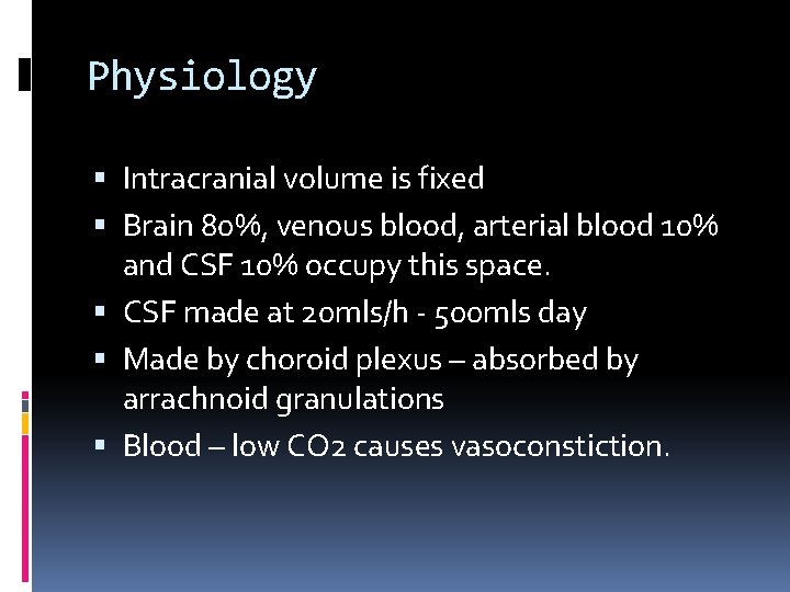 Physiology Intracranial volume is fixed Brain 80%, venous blood, arterial blood 10% and CSF