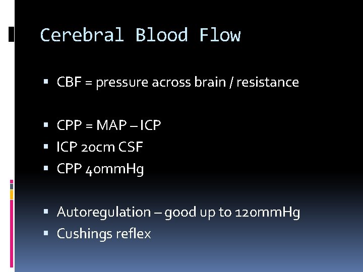 Cerebral Blood Flow CBF = pressure across brain / resistance CPP = MAP –